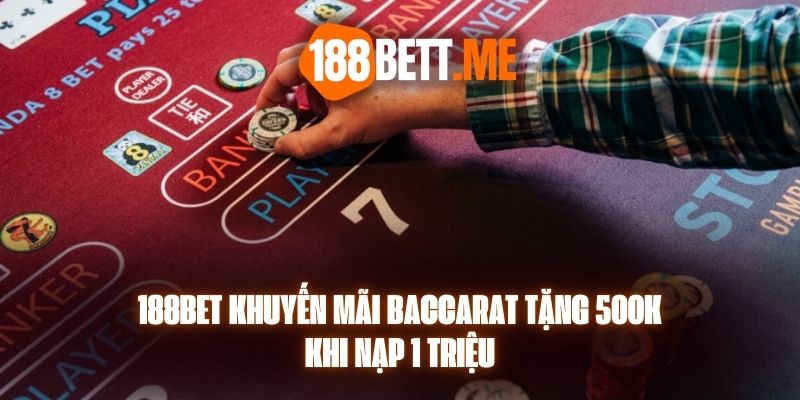 188bet Khuyến Mãi Baccarat Tặng 500K Khi Nạp 1 Triệu