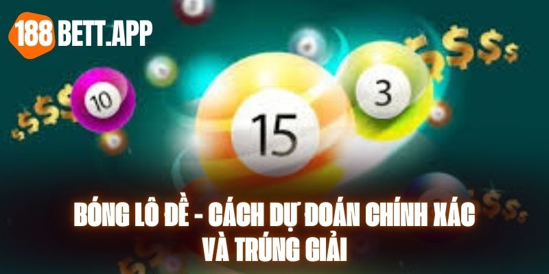 Bóng Lô Đề - Cách Dự Đoán Chính Xác Và Trúng Giải