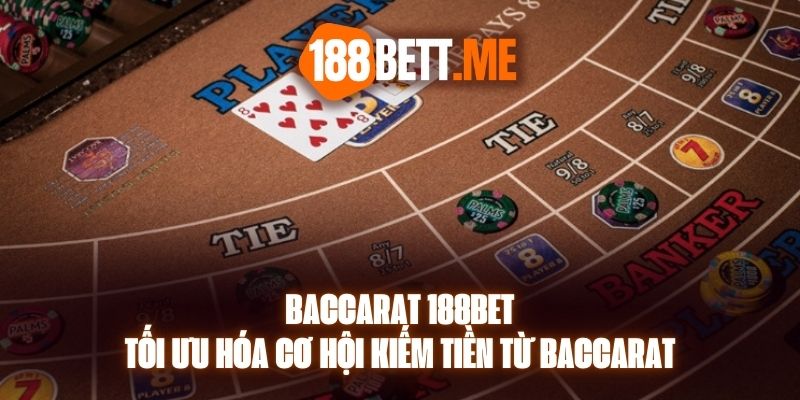 Baccarat 188bet – Tối Ưu Hóa Cơ Hội Kiếm Tiền Từ Baccarat