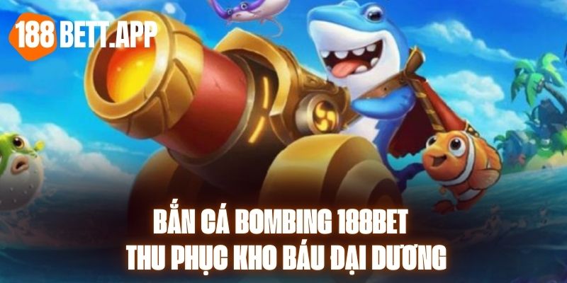 Bắn Cá Bombing 188BET - Thu Phục Kho Báu Đại Dương