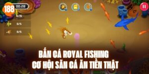 Bắn Cá Royal Fishing - Cơ Hội Săn Cá Ăn Tiền Thật