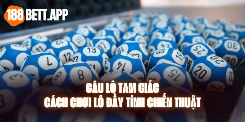 Câu Lô Tam Giác - Cách Chơi Lô Đầy Tính Chiến Thuật