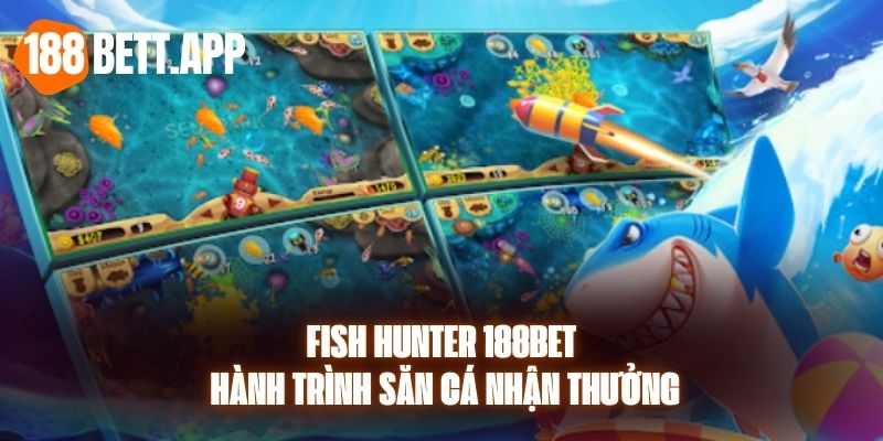 Fish Hunter 188BET - Hành Trình Săn Cá Nhận Thưởng 