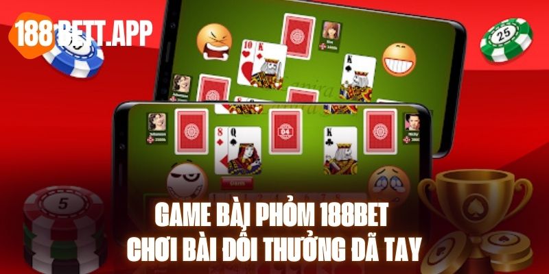 Game Bài Phỏm 188bet - Chơi Bài Đổi Thưởng Đã Tay