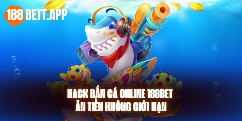 Hack Bắn Cá Online 188BET Ăn Tiền Không Giới Hạn 