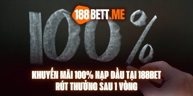 Khuyến Mãi 100% Nạp Đầu Tại 188bet - Rút Thưởng Sau 1 Vòng