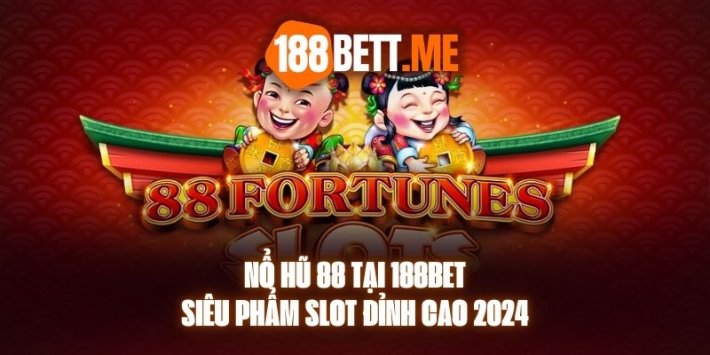 Nổ Hũ 88 Tại 188Bet - Siêu Phẩm Slot Đỉnh Cao 2024