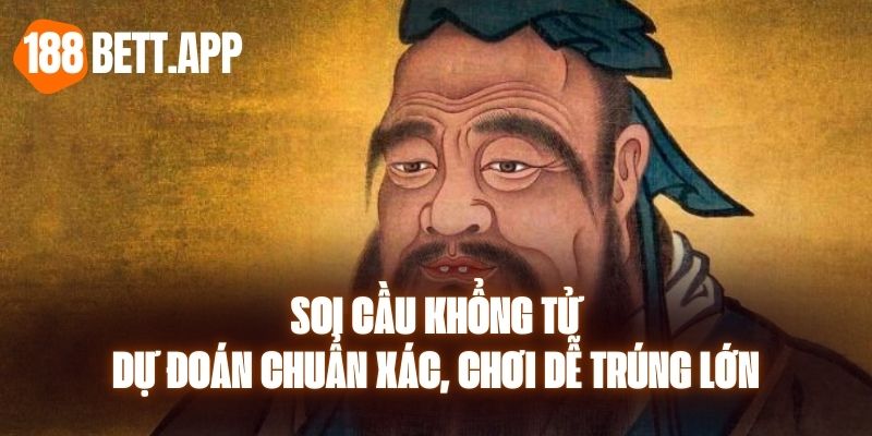 Soi Cầu Khổng Tử - Dự Đoán Chuẩn Xác, Chơi Dễ Trúng Lớn