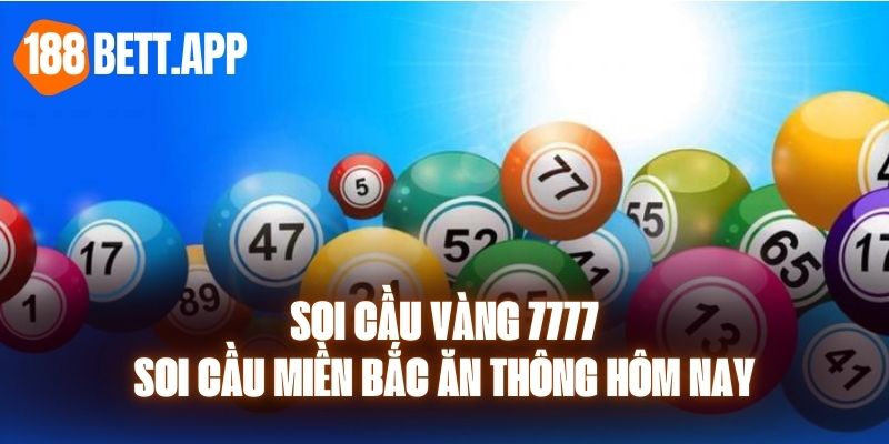 Soi Cầu Vàng 7777 - Soi Cầu Miền Bắc Ăn Thông Hôm Nay