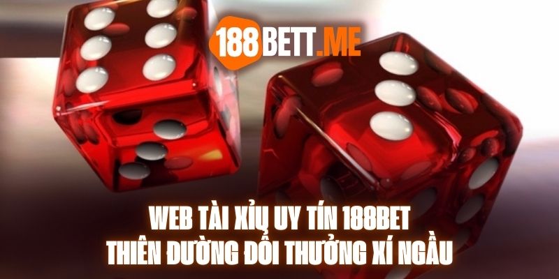 Web Tài Xỉu Uy Tín 188bet - Thiên Đường Đổi Thưởng Xí Ngầu