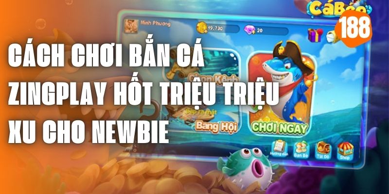 Cách chơi game bắn cá Zingplay