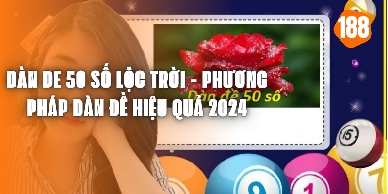 Dàn De 50 Số Lộc Trời - Phương Pháp Dàn Đề Hiệu Quả 2024