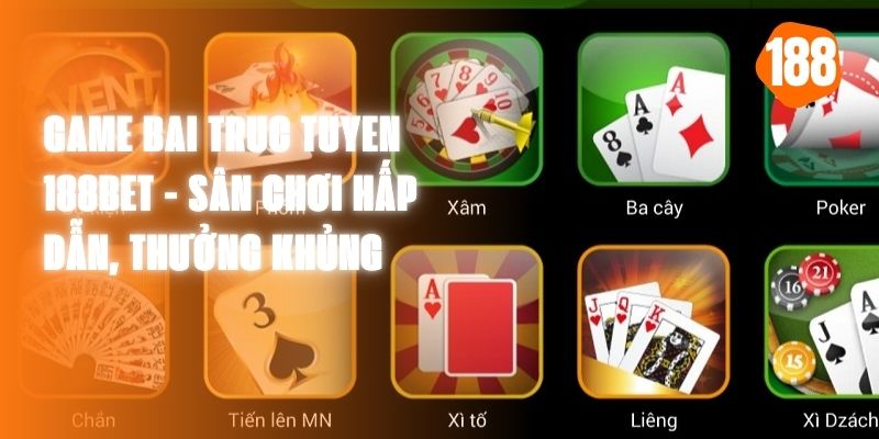 Game Bai Truc Tuyen 188BET - Sân Chơi Hấp Dẫn, Thưởng Khủng