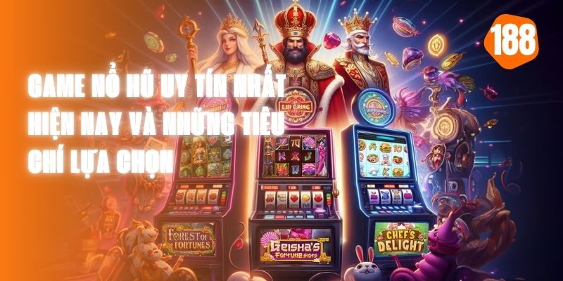 Game Nổ Hũ Uy Tín Nhất Hiện Nay Và Những Tiêu Chí Lựa Chọn