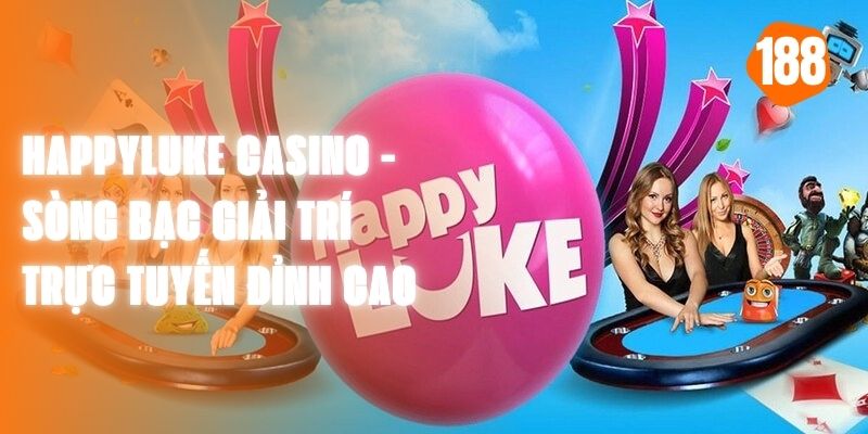 Happyluke Casino - Sòng Bạc Giải Trí Trực Tuyến Đỉnh Cao