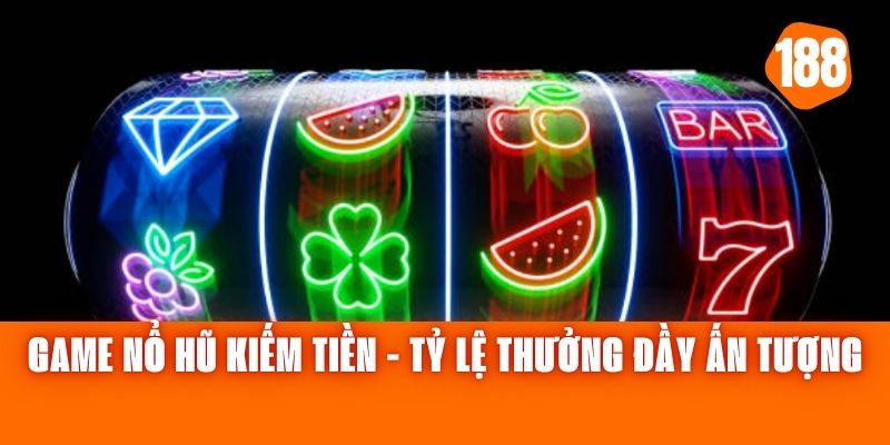 Game Nổ Hũ Kiếm Tiền - Tỷ Lệ Thưởng Đầy Ấn Tượng